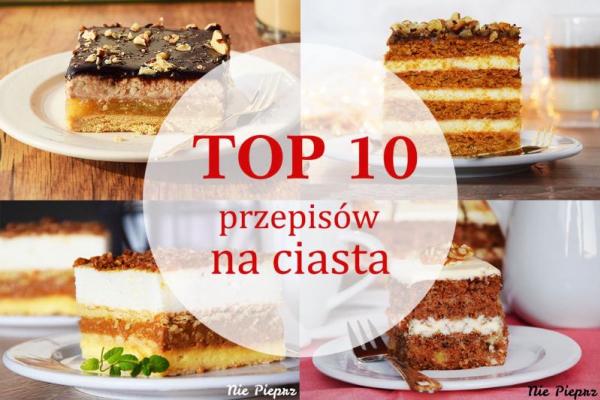 TOP 10 przepisów na ciasta