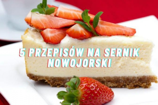 5 Przepisów na Sernik Nowojorski