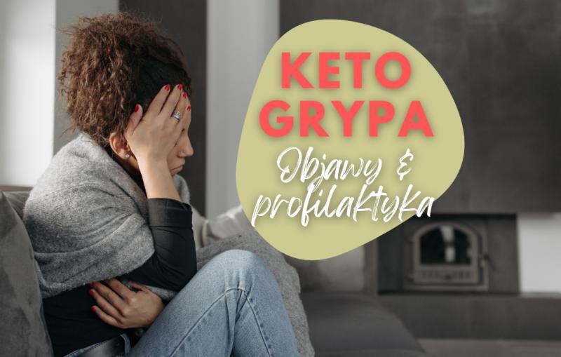 KETO grypa węglowodanowa, czyli syndrom odstawienia cukrów: Objawy + sposoby uniknięcia