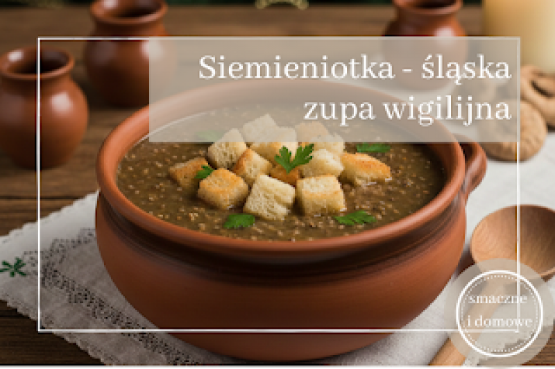 Siemieniotka – przepis na tradycyjną śląską zupę wigilijną