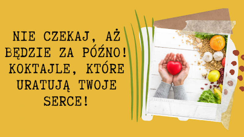 Koktajle na zdrowe serce –  przepisy, które warto znać!