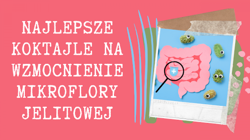 Najlepsze koktajle na wzmocnienie mikroflory jelitowej