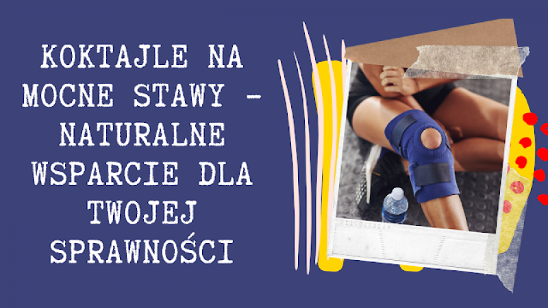 Koktajle na mocne stawy – naturalne wsparcie dla Twojej sprawności