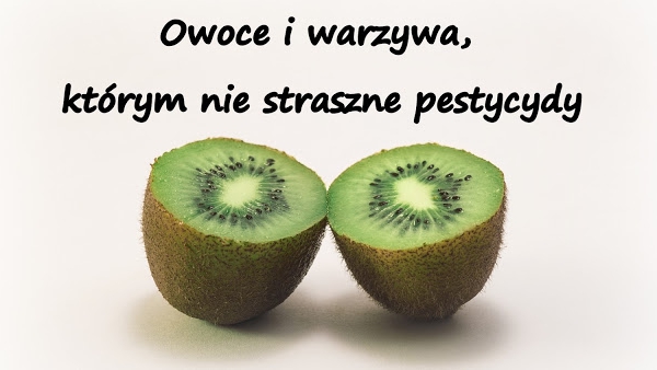 Owoce i warzywa, którym nie straszne pestycydy, czyli tzw. czysta 15-nastka