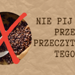 Nie pij kawy przed...
