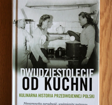 Dwudziestolecie od kuchni. Kulinarna historia przedwojennej Polski  - recenzja/ idealny prezent