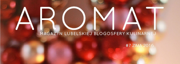 AROMAT #7 - zaproszenie do lektury magazynu Lubelskiej Blogosfery Kulinarnej