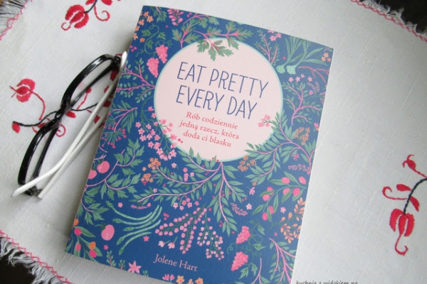 EAT PRETTY EVERY DAY Rób codziennie jedną rzecz, która doda ci blasku - recenzja książki