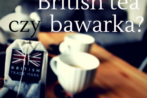 Herbata po brytyjsku czy zwykła, tradycyjna bawarka?