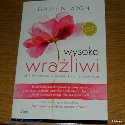 Wysoko wrażliwi, jak funkcjonować w świecie, który nas przytłacza  Elaine N. Aron - recenzja książki