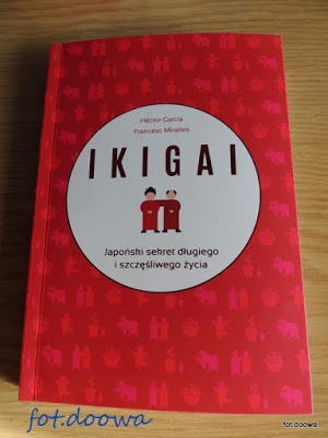 Ikigai  Japoński sekret długiego i szczęśliwego życia - Héctor Garcia, Francesc Miralles -  recenzja książki