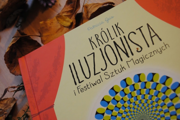 Królik Iluzjonista i Festiwal Sztuk Magicznych  - recenzja książki