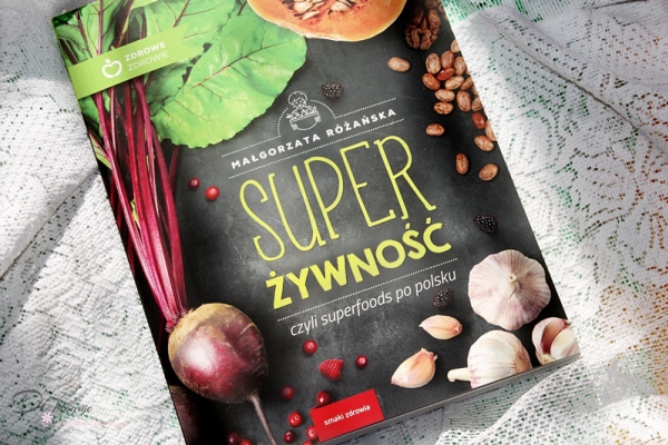 Super żywność, czyli superfoods po polsku - recenzja
