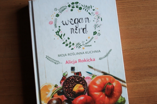 Recenzja książki  Wegan Nerd. Moja kuchnia roślinna  Alicji Rokickiej.