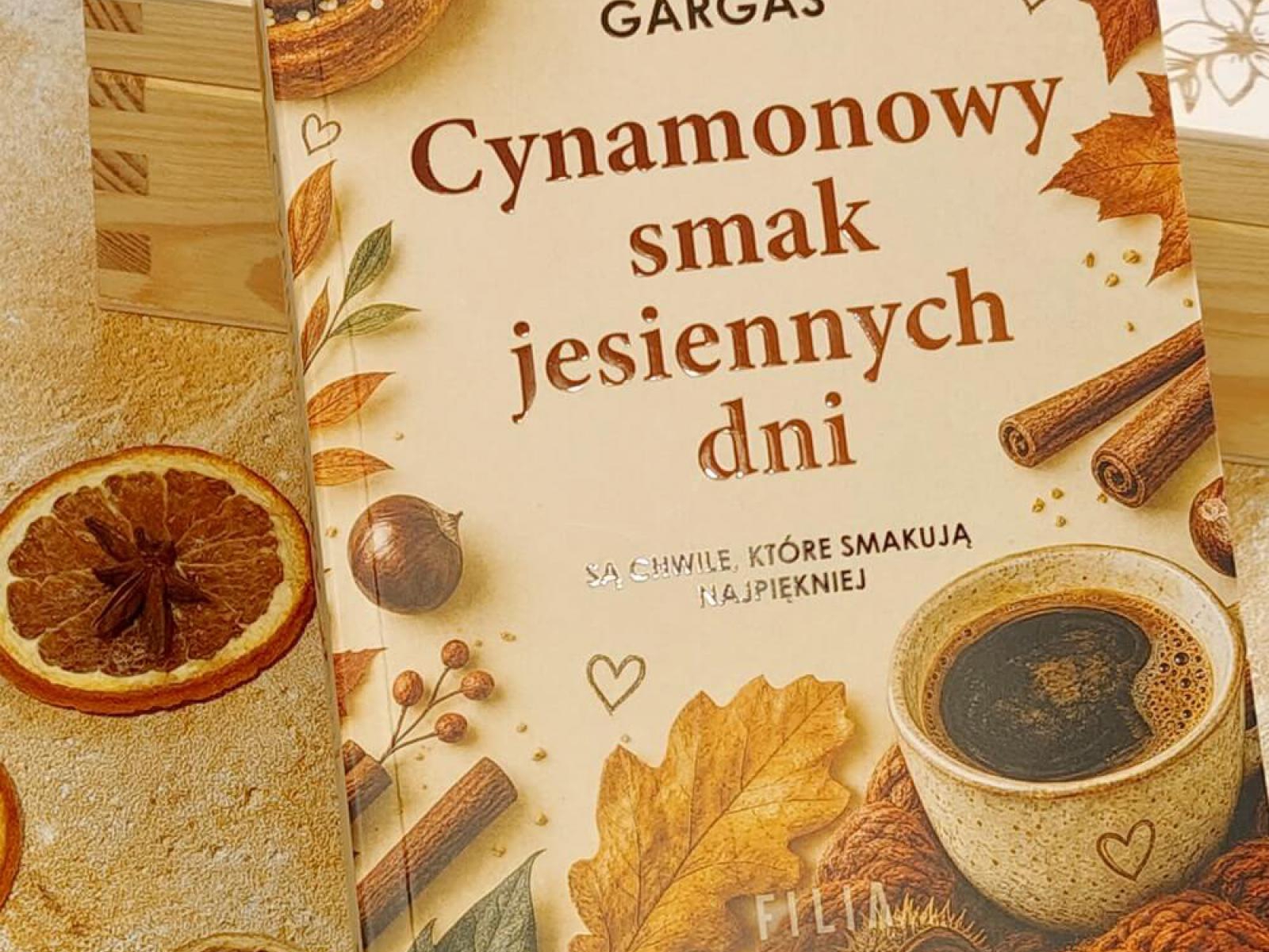 Cynamonowy smak jesiennych dni – dlaczego warto przeczytać nową książkę Gabrieli Gargaś?