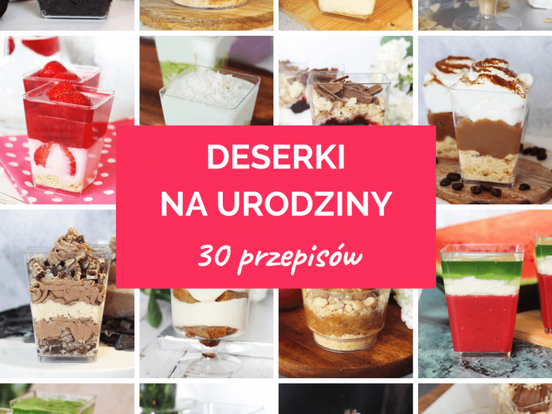 Deserki na urodziny – 30 prostych i pysznych inspiracji!