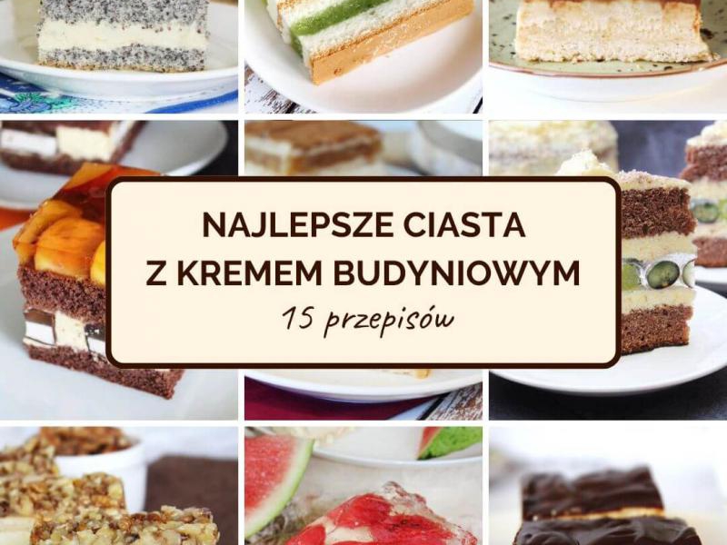 Ciasta z kremem budyniowym – 15 najlepszych przepisów