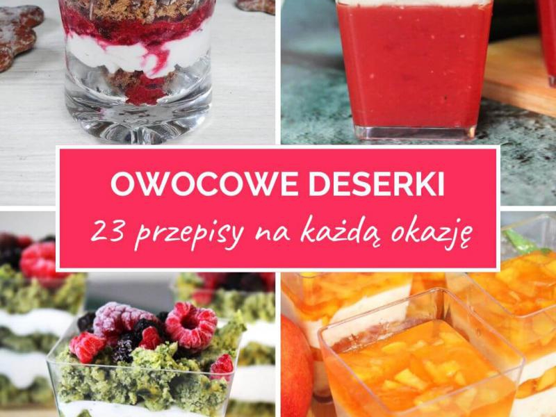 Owocowe deserki na każdą okazję! Aż 23 proste przepisy