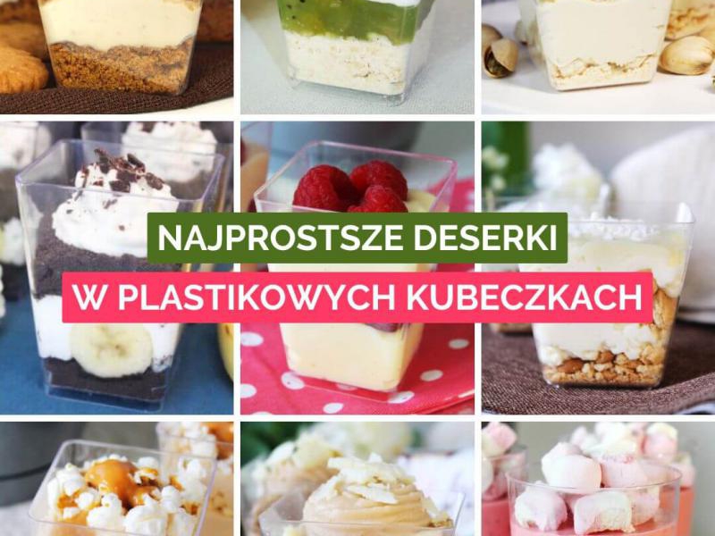 Najprostsze deserki w plastikowych kubeczkach (22 przepisy)