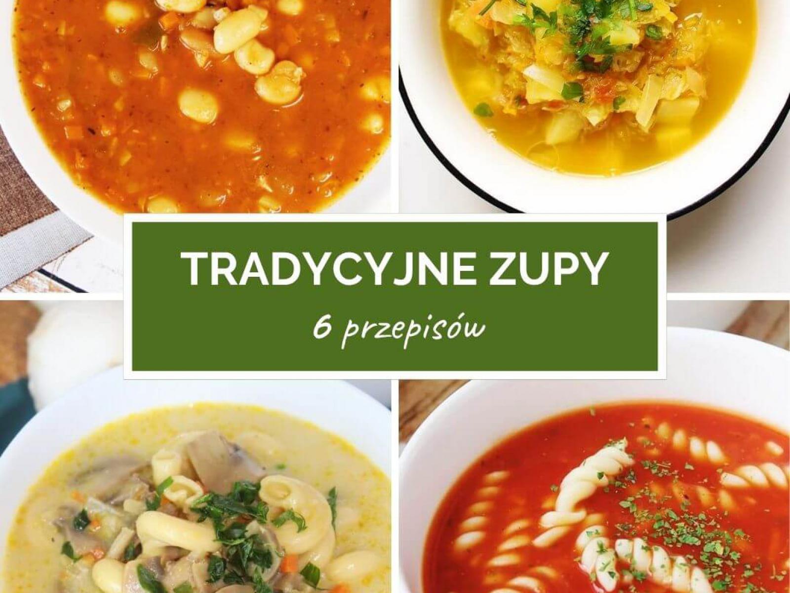 6 prostych przepisów na tradycyjne zupy