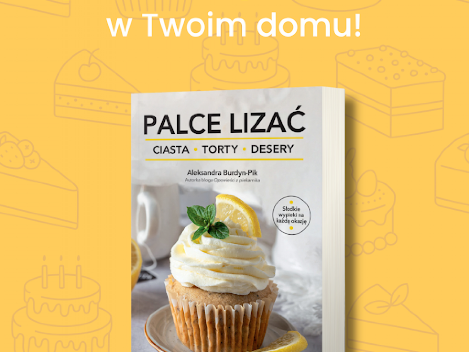 Moja książka! Palce lizać. Ciasta Torty Desery